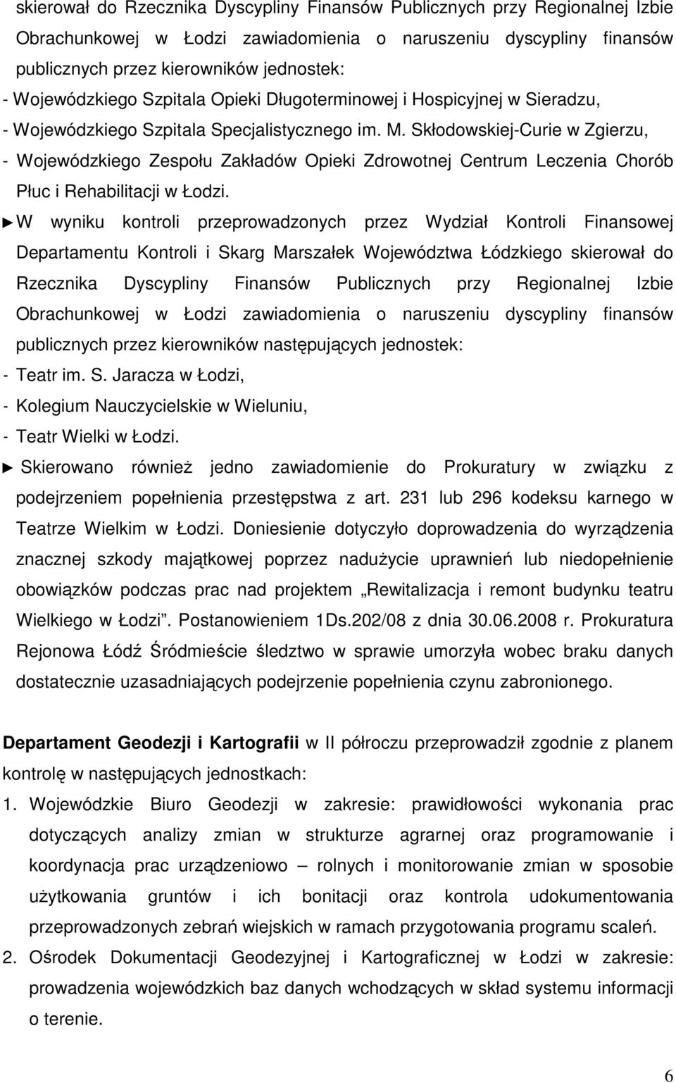 Skłodowskiej-Curie w Zgierzu, - Wojewódzkiego Zespołu Zakładów Opieki Zdrowotnej Centrum Leczenia Chorób Płuc i Rehabilitacji w Łodzi.