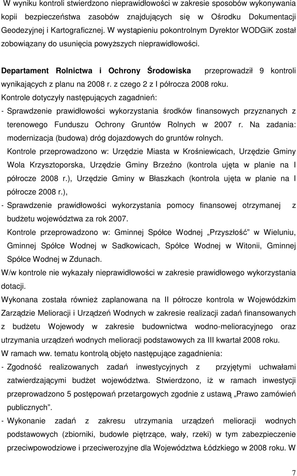 Departament Rolnictwa i Ochrony Środowiska przeprowadził 9 kontroli wynikających z planu na 2008 r. z czego 2 z I półrocza 2008 roku.