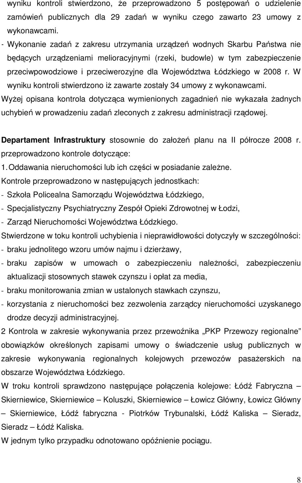 Województwa Łódzkiego w 2008 r. W wyniku kontroli stwierdzono iŝ zawarte zostały 34 umowy z wykonawcami.