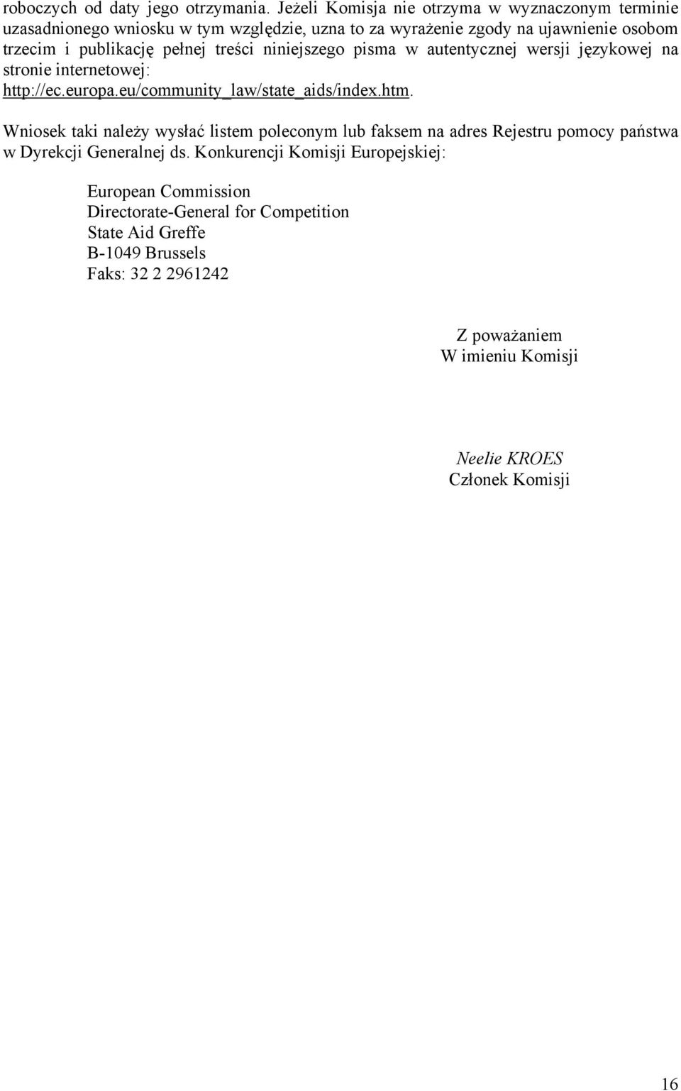 pełnej treści niniejszego pisma w autentycznej wersji językowej na stronie internetowej: http://ec.europa.eu/community_law/state_aids/index.htm.