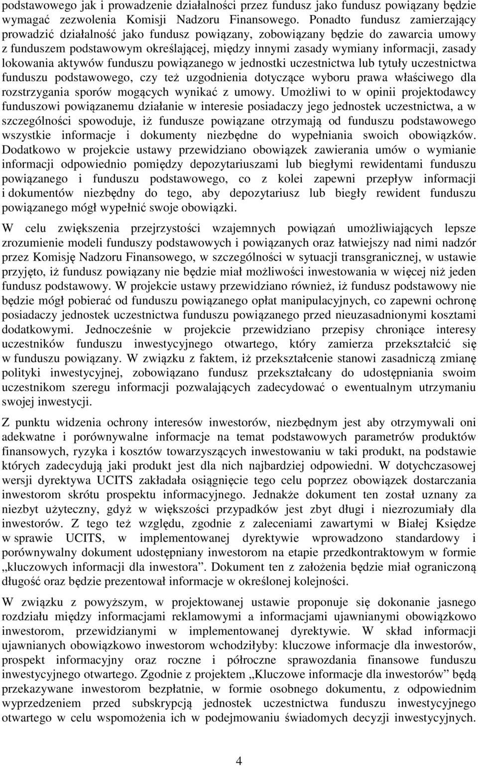 lokowania aktywów funduszu powiązanego w jednostki uczestnictwa lub tytuły uczestnictwa funduszu podstawowego, czy też uzgodnienia dotyczące wyboru prawa właściwego dla rozstrzygania sporów mogących