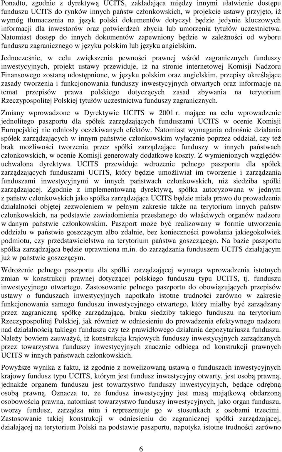 Natomiast dostęp do innych dokumentów zapewniony będzie w zależności od wyboru funduszu zagranicznego w języku polskim lub języku angielskim.