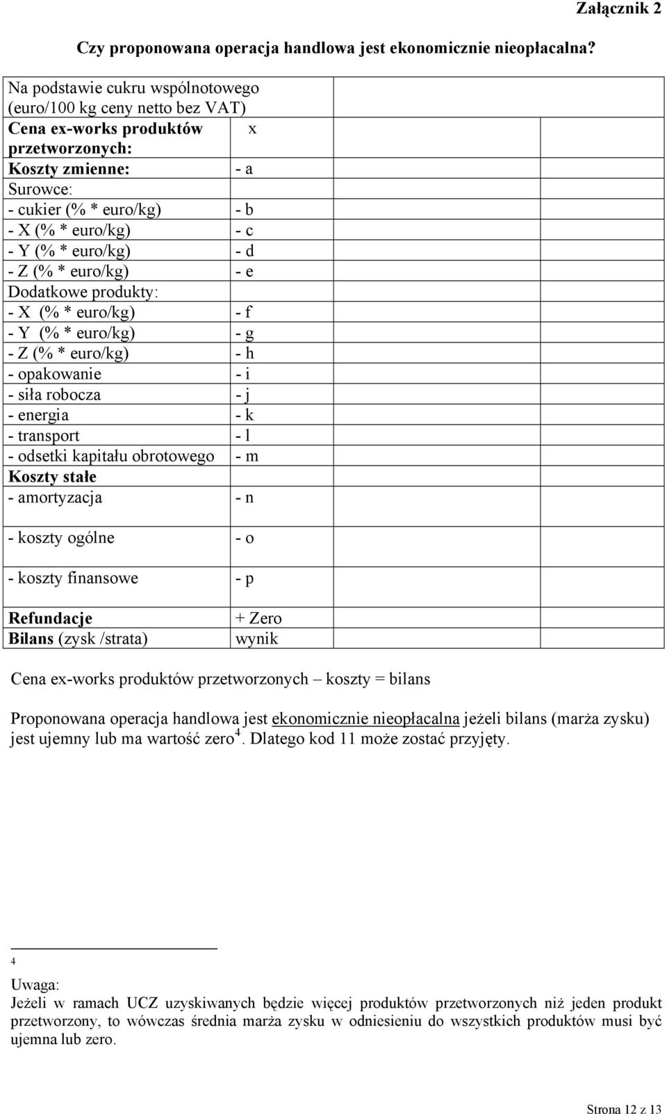 euro/kg) - d - Z (% * euro/kg) - e Dodatkowe produkty: - X (% * euro/kg) - f - Y (% * euro/kg) - g - Z (% * euro/kg) - h - opakowanie - i - siła robocza - j - energia - k - transport - l - odsetki