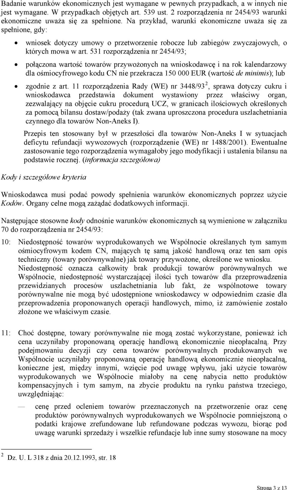 Na przykład, warunki ekonomiczne uważa się za spełnione, gdy: wniosek dotyczy umowy o przetworzenie robocze lub zabiegów zwyczajowych, o których mowa w art.