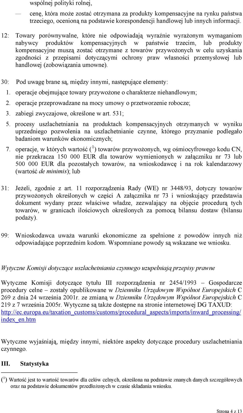 przywożonych w celu uzyskania zgodności z przepisami dotyczącymi ochrony praw własności przemysłowej lub handlowej (zobowiązania umowne).