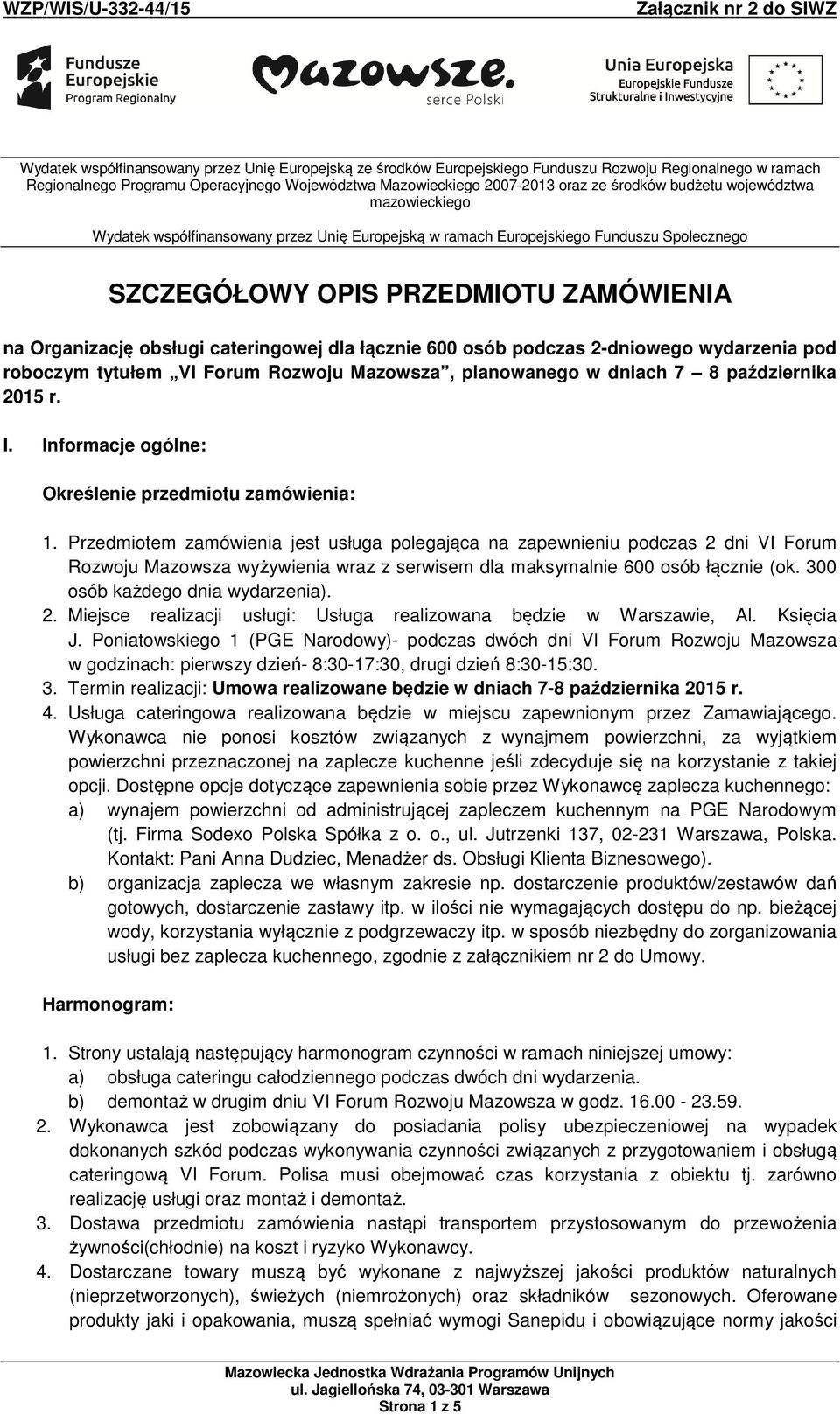 dla łącznie 600 osób podczas 2-dniowego wydarzenia pod roboczym tytułem VI Forum Rozwoju Mazowsza, planowanego w dniach 7 8 października 2015 r. I.