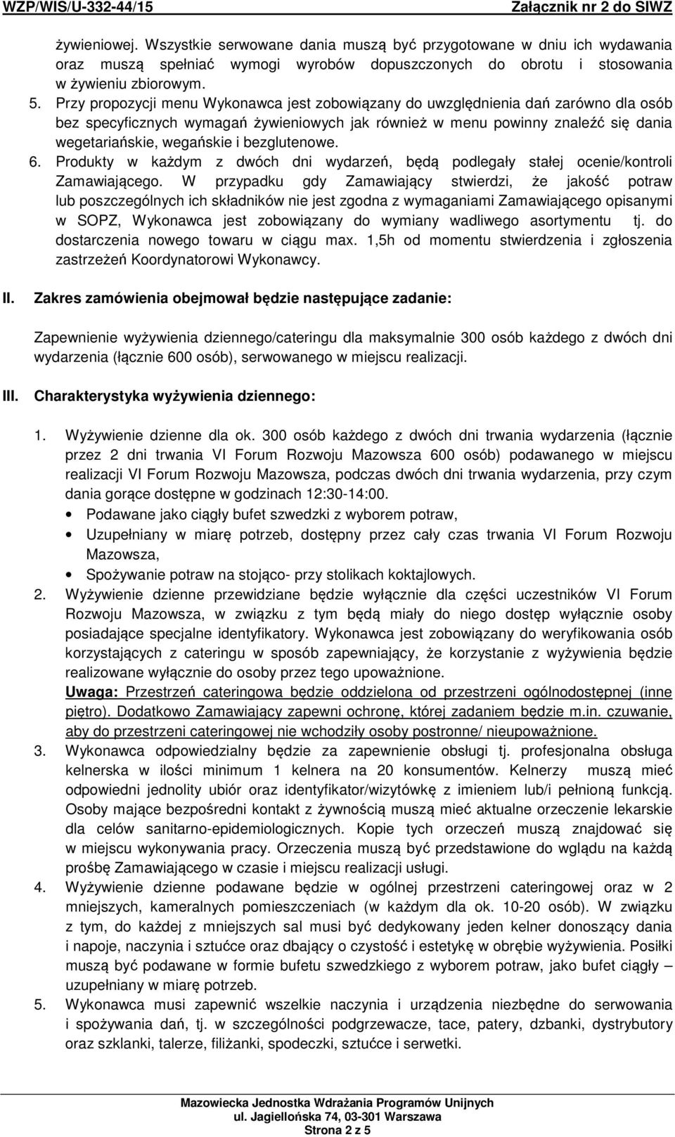 bezglutenowe. 6. Produkty w każdym z dwóch dni wydarzeń, będą podlegały stałej ocenie/kontroli Zamawiającego.