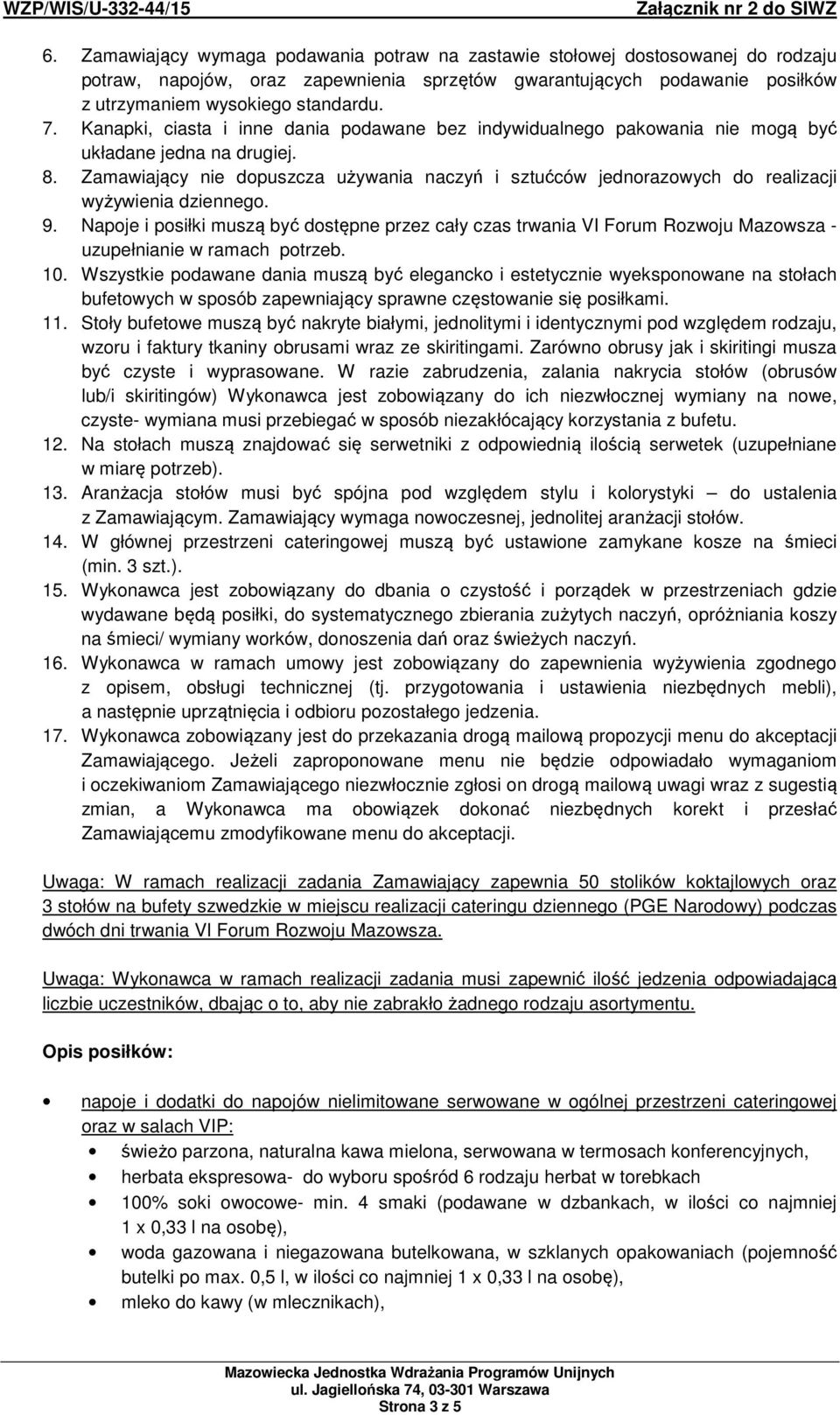 Zamawiający nie dopuszcza używania naczyń i sztućców jednorazowych do realizacji wyżywienia dziennego. 9.