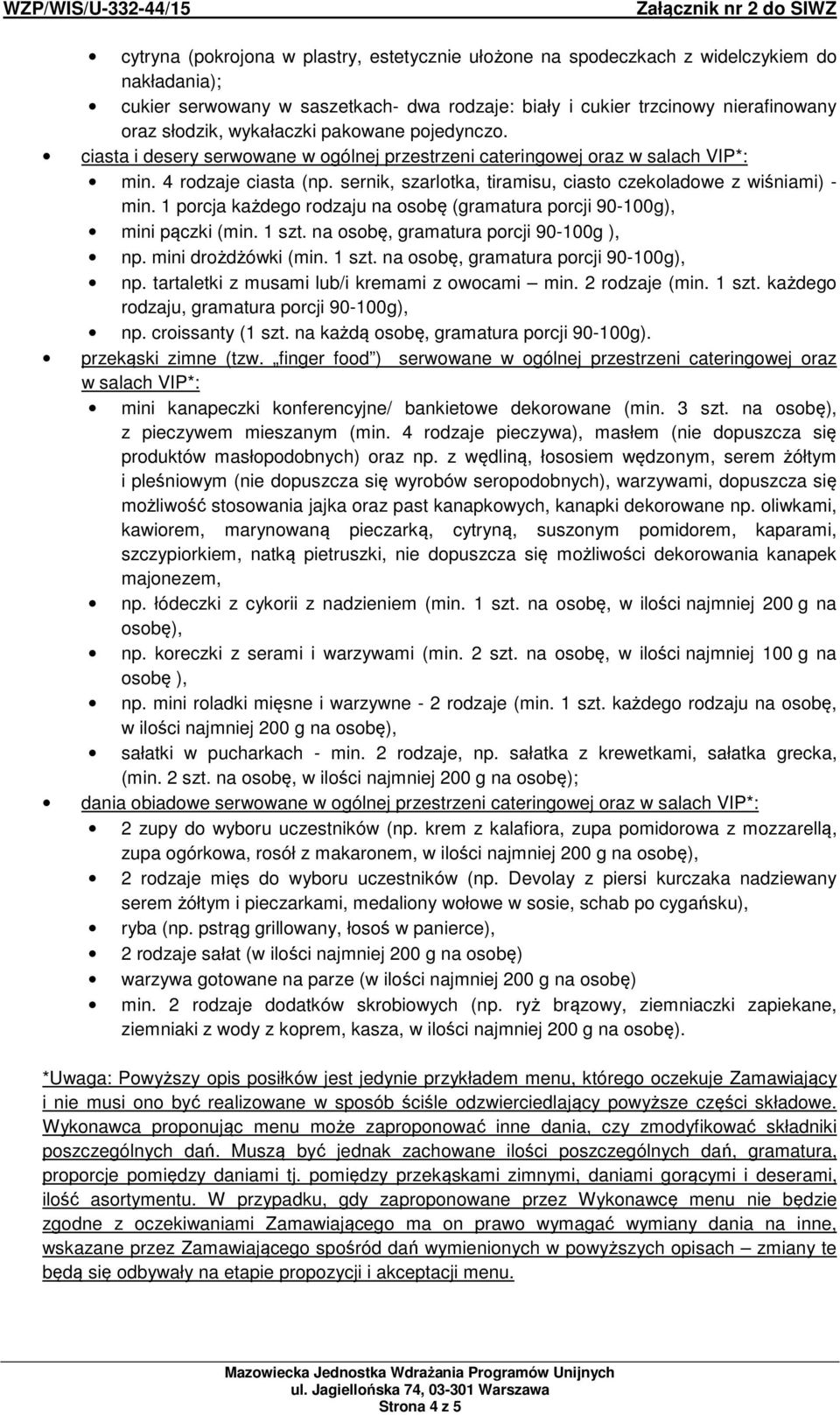 sernik, szarlotka, tiramisu, ciasto czekoladowe z wiśniami) - min. 1 porcja każdego rodzaju na osobę (gramatura porcji 90-100g), mini pączki (min. 1 szt. na osobę, gramatura porcji 90-100g ), np.