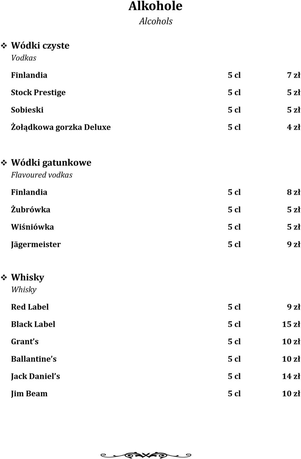 5 cl 5 zł Wiśniówka 5 cl 5 zł Jägermeister 5 cl 9 zł Whisky Whisky Red Label 5 cl 9 zł Black Label