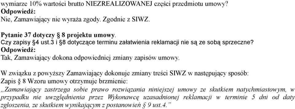 W związku z powyższy Zamawiający dokonuje zmiany treści SIWZ w następujący sposób: Zapis 8 Wzoru umowy otrzymuje brzmienie: Zamawiający zastrzega sobie prawo