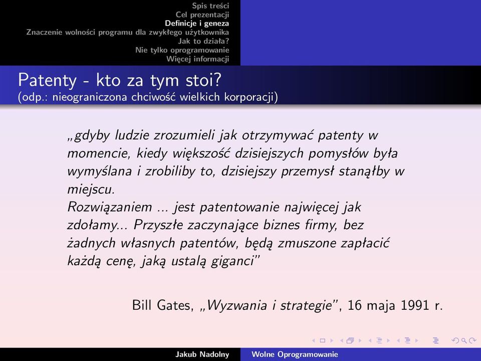 większość dzisiejszych pomysłów była wymyślana i zrobiliby to, dzisiejszy przemysł stanąłby w miejscu. Rozwiązaniem.