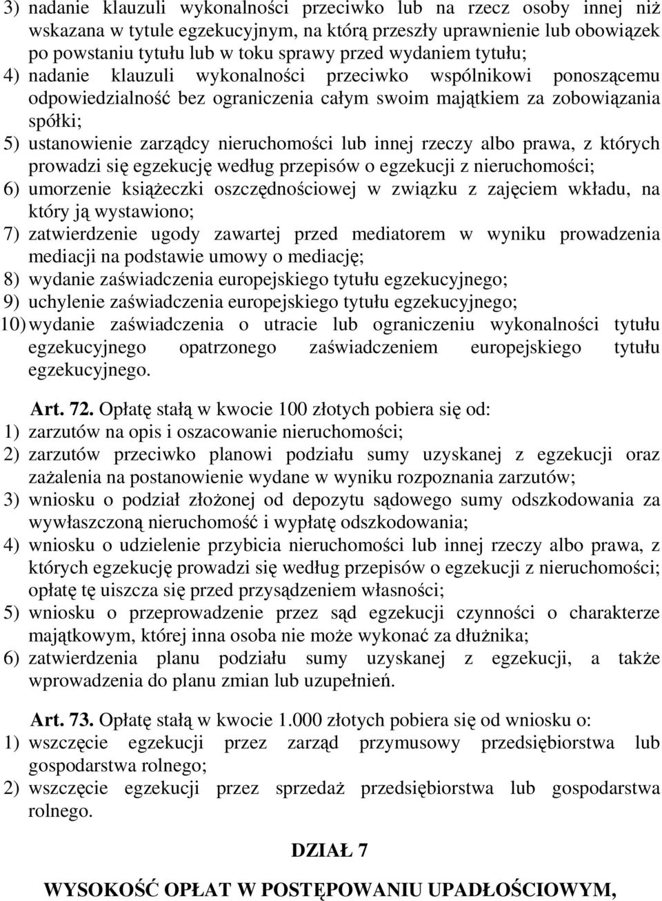 nieruchomości lub innej rzeczy albo prawa, z których prowadzi się egzekucję według przepisów o egzekucji z nieruchomości; 6) umorzenie ksiąŝeczki oszczędnościowej w związku z zajęciem wkładu, na