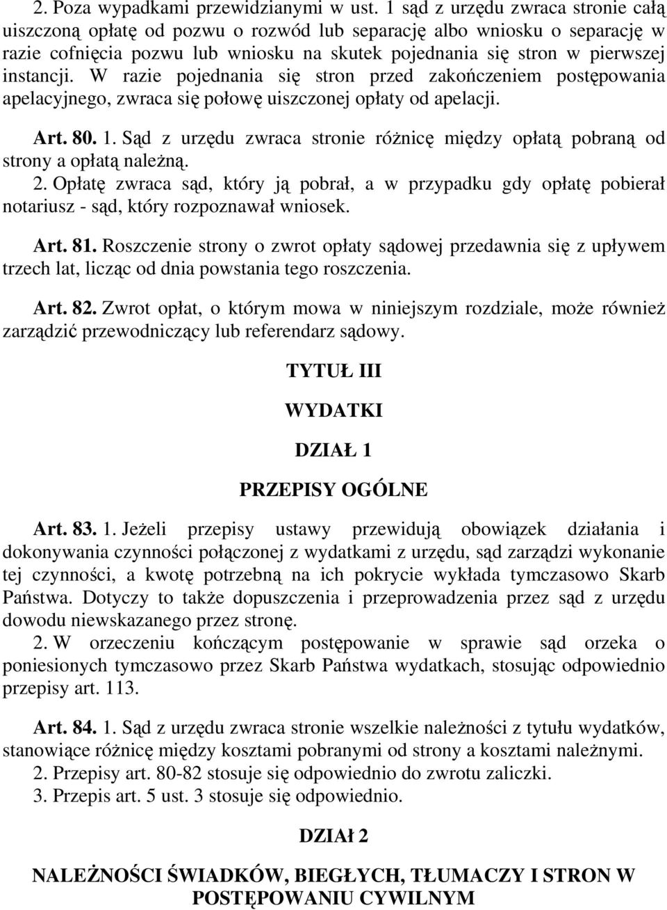 W razie pojednania się stron przed zakończeniem postępowania apelacyjnego, zwraca się połowę uiszczonej opłaty od apelacji. Art. 80. 1.