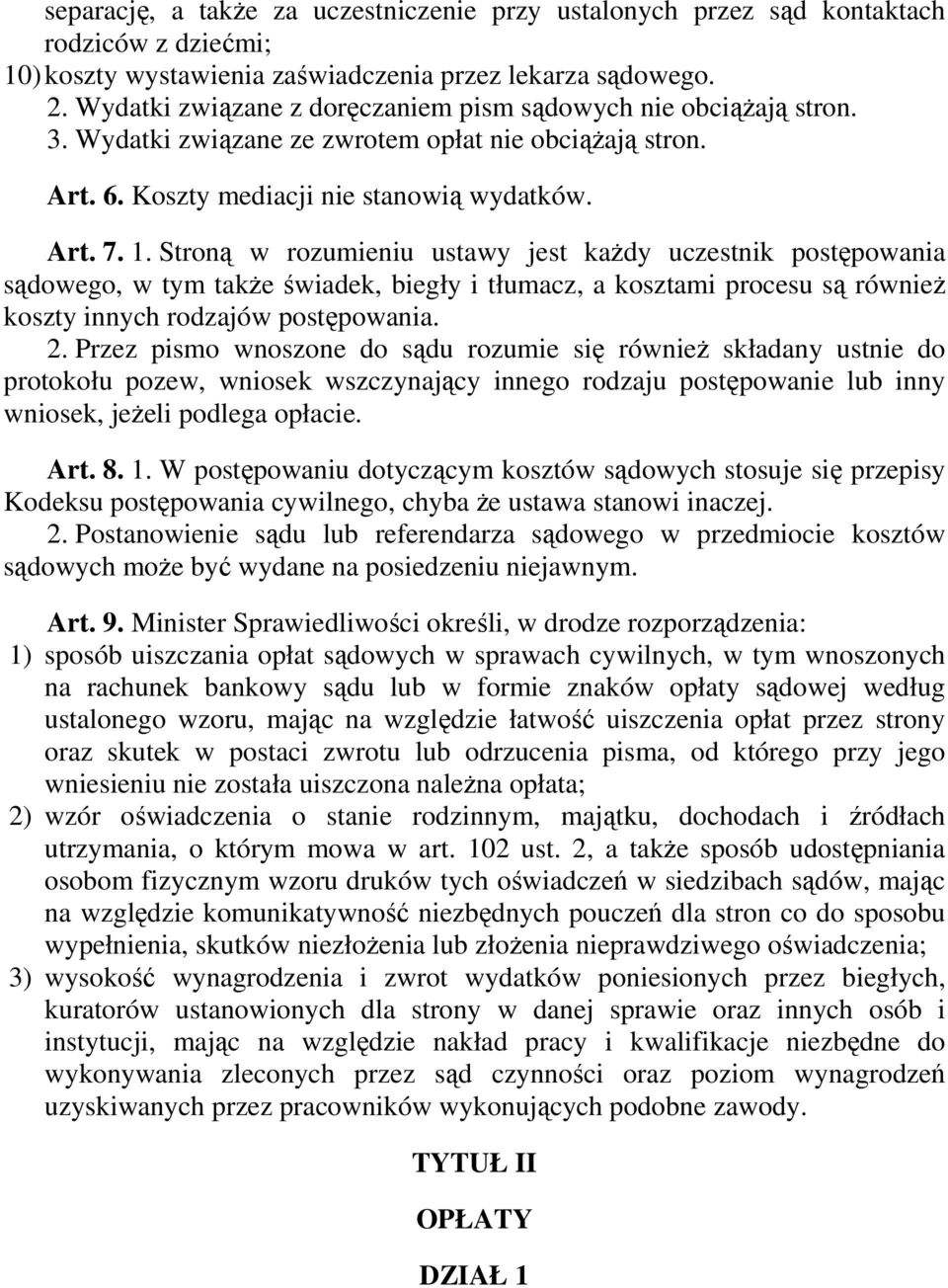 Stroną w rozumieniu ustawy jest kaŝdy uczestnik postępowania sądowego, w tym takŝe świadek, biegły i tłumacz, a kosztami procesu są równieŝ koszty innych rodzajów postępowania. 2.