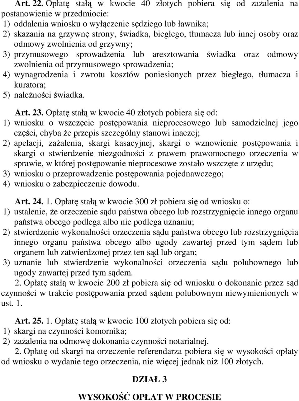 tłumacza lub innej osoby oraz odmowy zwolnienia od grzywny; 3) przymusowego sprowadzenia lub aresztowania świadka oraz odmowy zwolnienia od przymusowego sprowadzenia; 4) wynagrodzenia i zwrotu