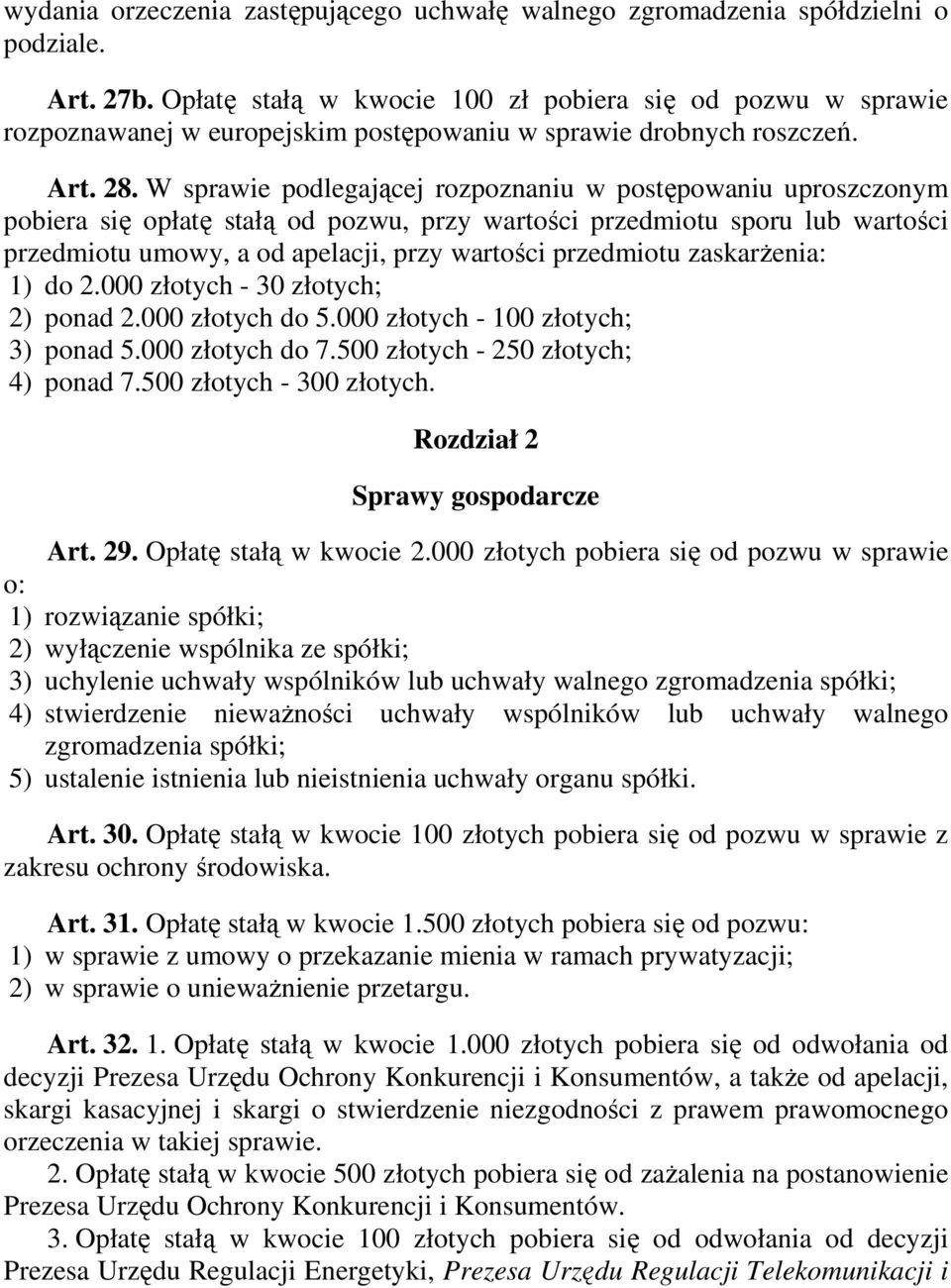 W sprawie podlegającej rozpoznaniu w postępowaniu uproszczonym pobiera się opłatę stałą od pozwu, przy wartości przedmiotu sporu lub wartości przedmiotu umowy, a od apelacji, przy wartości przedmiotu