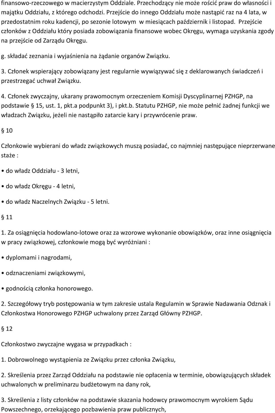 Przejście członków z Oddziału który posiada zobowiązania finansowe wobec Okręgu, wymaga uzyskania zgody na przejście od Zarządu Okręgu. g. składać zeznania i wyjaśnienia na żądanie organów Związku. 3.