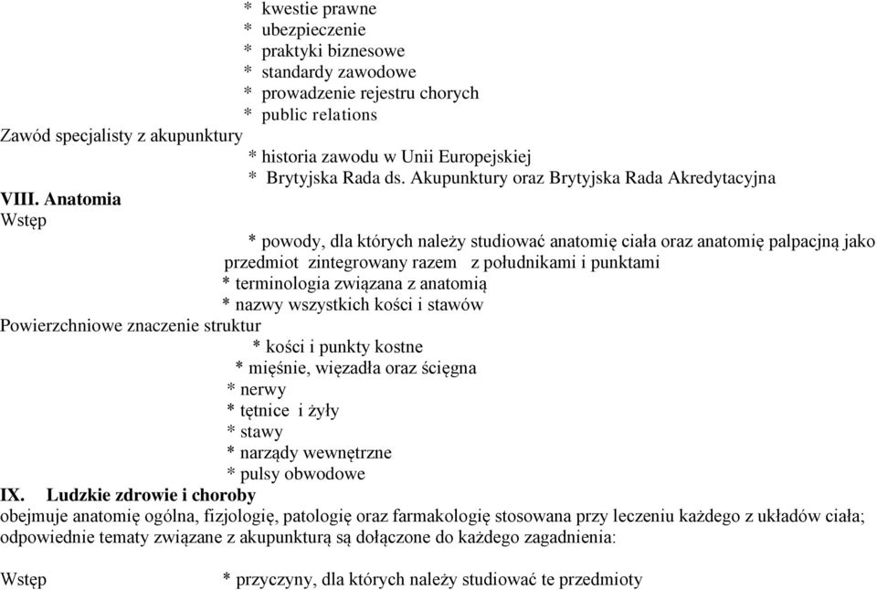 Anatomia Wstęp * powody, dla których należy studiować anatomię ciała oraz anatomię palpacjną jako przedmiot zintegrowany razem z południkami i punktami * terminologia związana z anatomią * nazwy