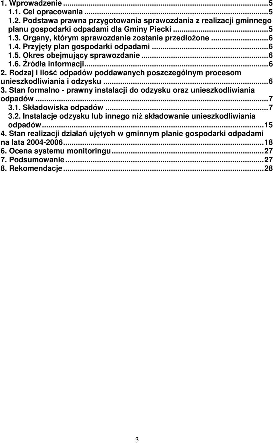 Rodzaj i ilość poddawanych poszczególnym procesom unieszkodliwiania i odzysku...6 3. Stan formalno prawny instalacji do odzysku oraz unieszkodliwiania...7 3.1. Składowiska...7 3.2.