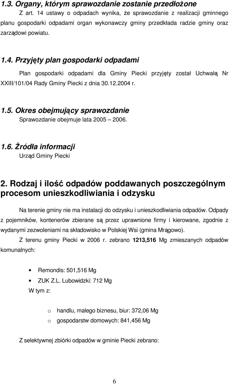 12.2004 r. 1.5. Okres obejmujący sprawozdanie Sprawozdanie obejmuje lata 2005 2006. 1.6. Źródła informacji Urząd Gminy Piecki 2.