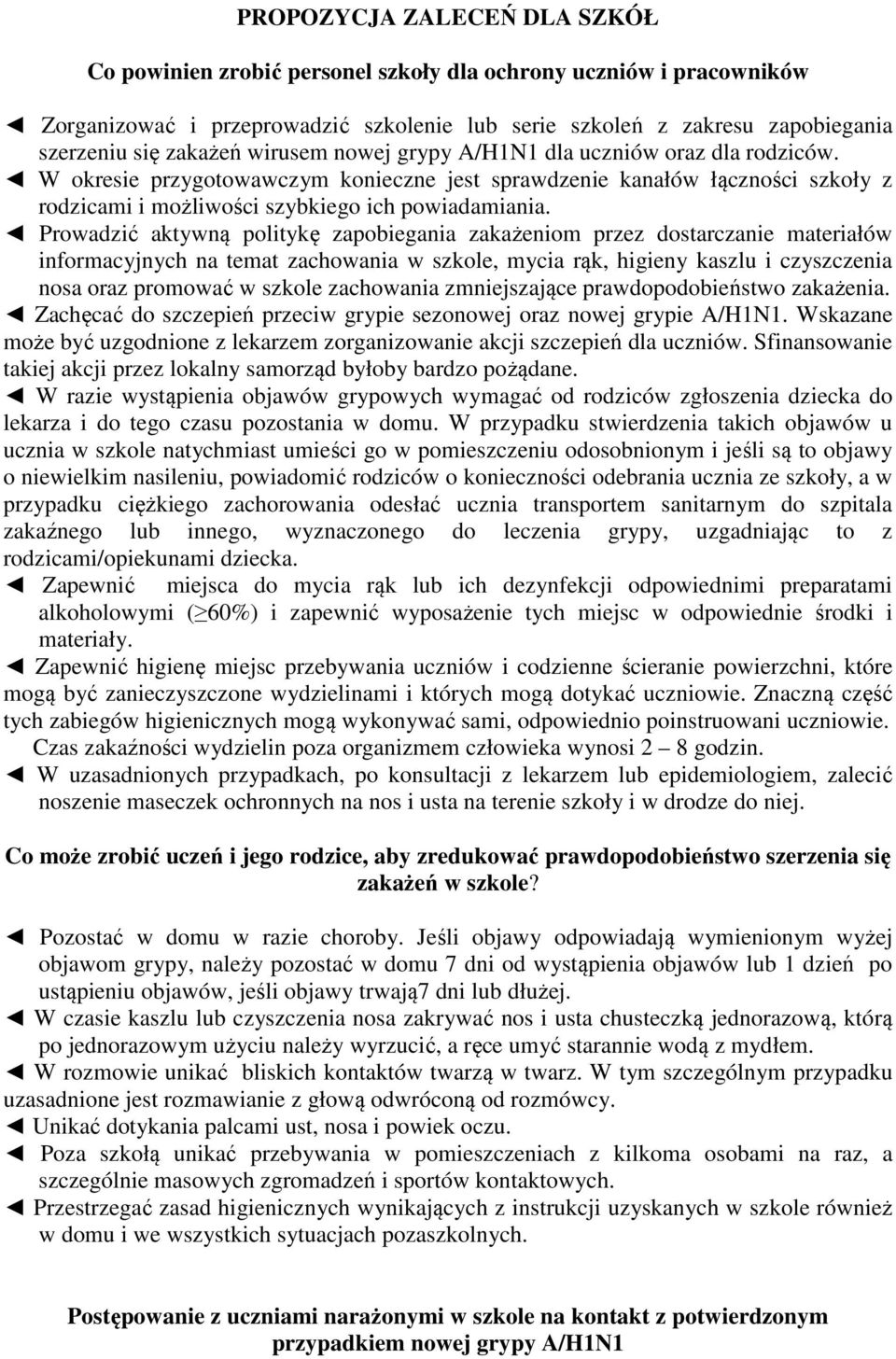 Prowadzić aktywną politykę zapobiegania zakażeniom przez dostarczanie materiałów informacyjnych na temat zachowania w szkole, mycia rąk, higieny kaszlu i czyszczenia nosa oraz promować w szkole