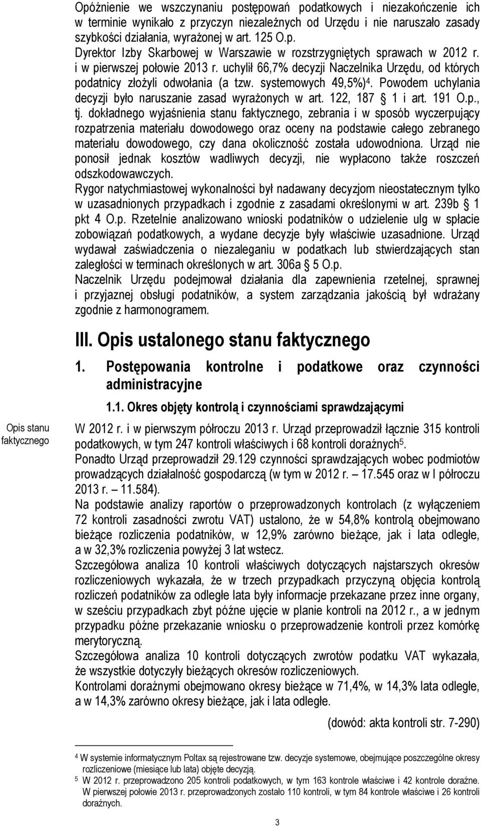 systemowych 49,5%) 4. Powodem uchylania decyzji było naruszanie zasad wyrażonych w art. 122, 187 1 i art. 191 O.p., tj.