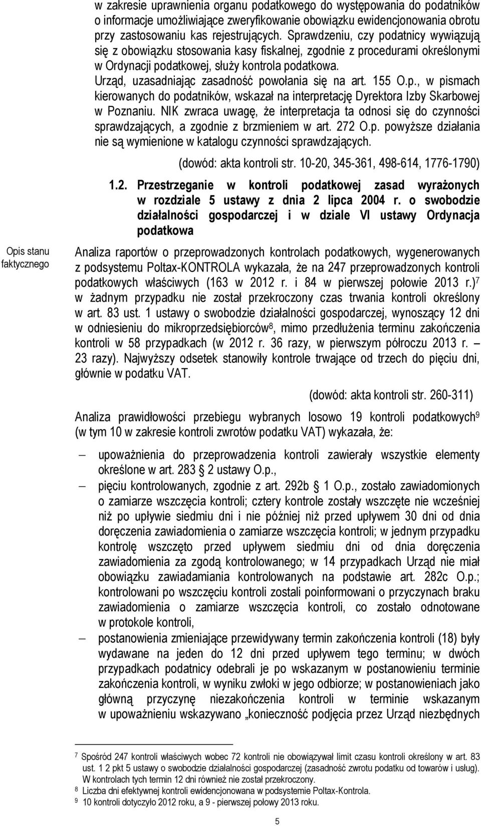 Urząd, uzasadniając zasadność powołania się na art. 155 O.p., w pismach kierowanych do podatników, wskazał na interpretację Dyrektora Izby Skarbowej w Poznaniu.