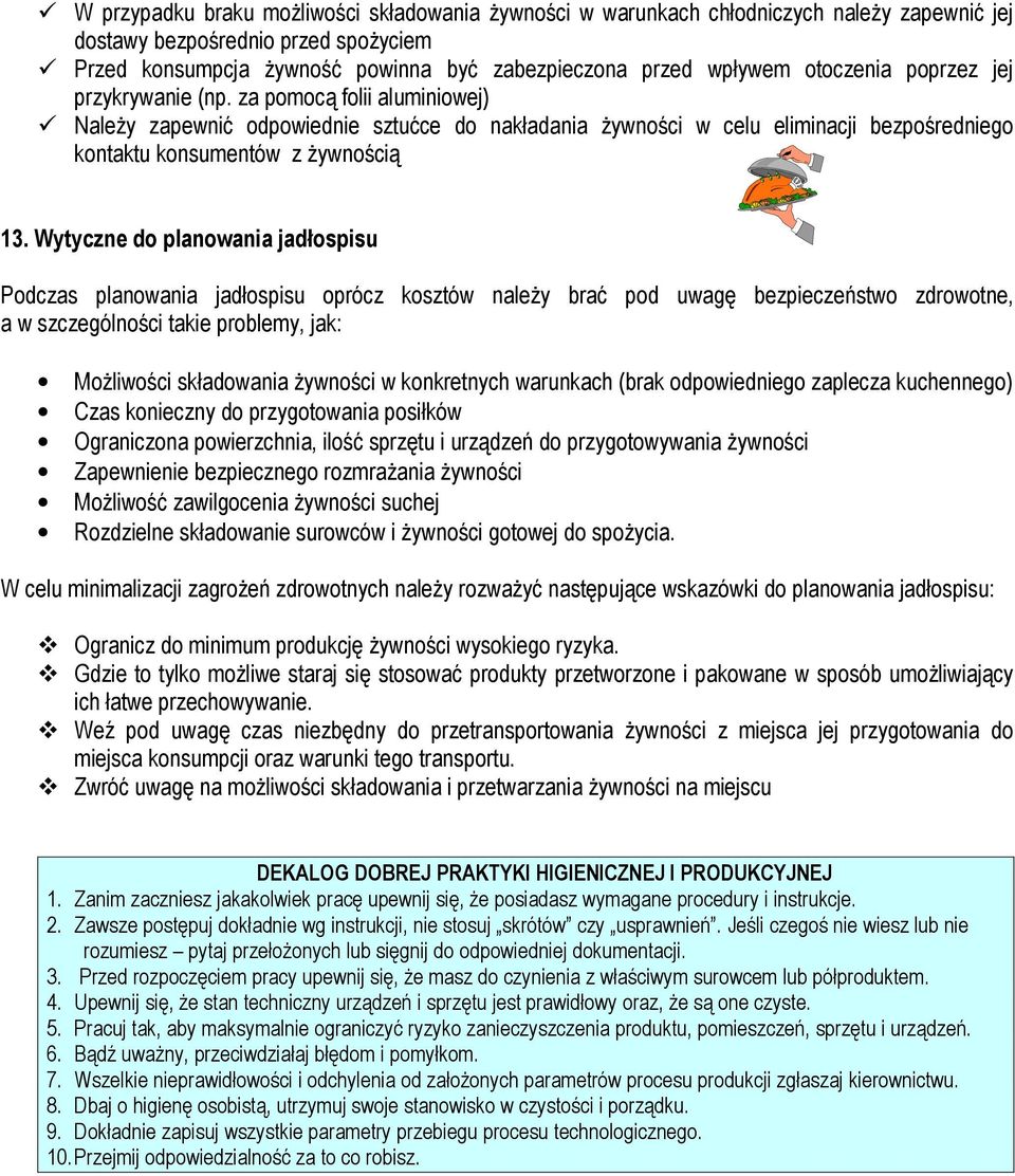 Wytyczne do planowania jadłospisu Podczas planowania jadłospisu oprócz kosztów należy brać pod uwagę bezpieczeństwo zdrowotne, a w szczególności takie problemy, jak: Możliwości składowania żywności w