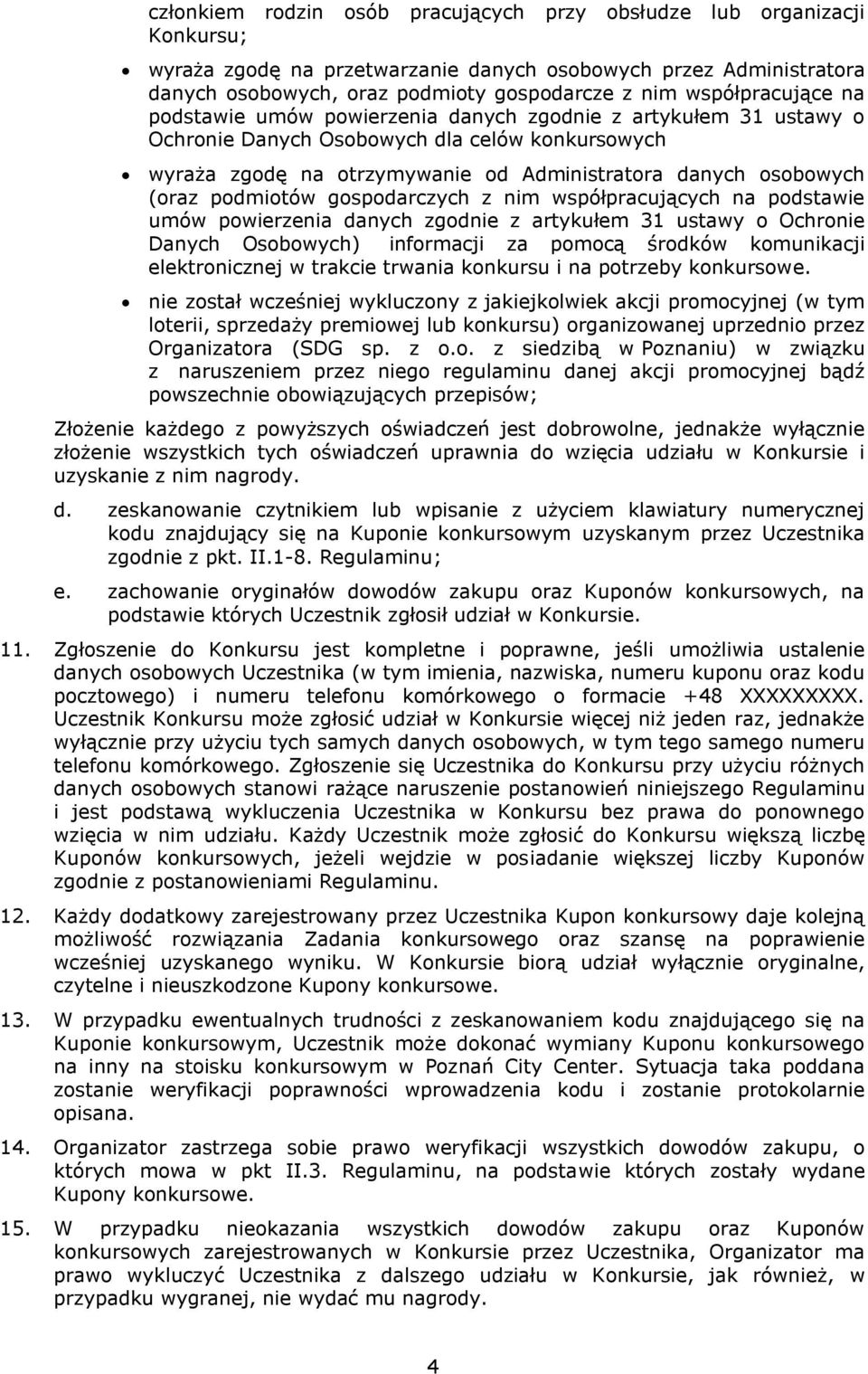 (oraz podmiotów gospodarczych z nim współpracujących na podstawie umów powierzenia danych zgodnie z artykułem 31 ustawy o Ochronie Danych Osobowych) informacji za pomocą środków komunikacji