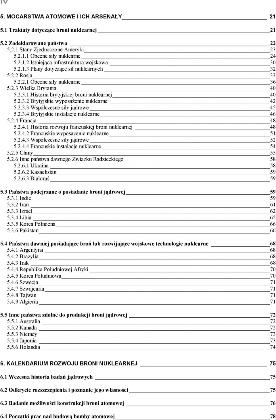 2.3.3 Współczesne siły jądrowe 45 5.2.3.4 Brytyjskie instalacje nuklearne 46 5.2.4 Francja 48 5.2.4.1 Historia rozwoju francuskiej broni nuklearnej 48 5.2.4.2 Francuskie wyposażenie nuklearne 51 5.2.4.3 Współczesne siły jądrowe 52 5.