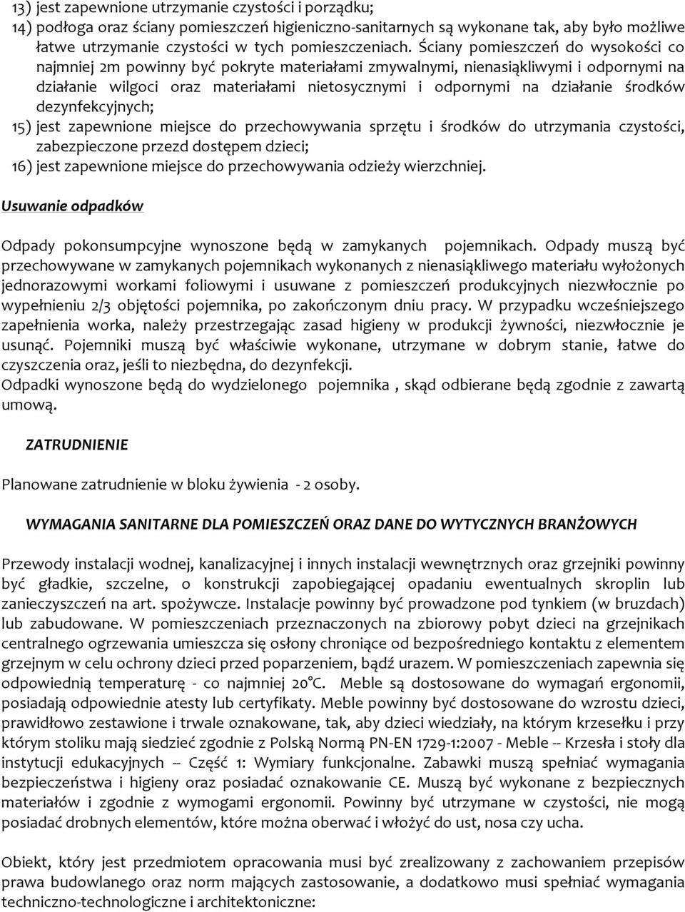 środków dezynfekcyjnych; 15) jest zapewnione miejsce do przechowywania sprzętu i środków do utrzymania czystości, zabezpieczone przezd dostępem dzieci; 16) jest zapewnione miejsce do przechowywania