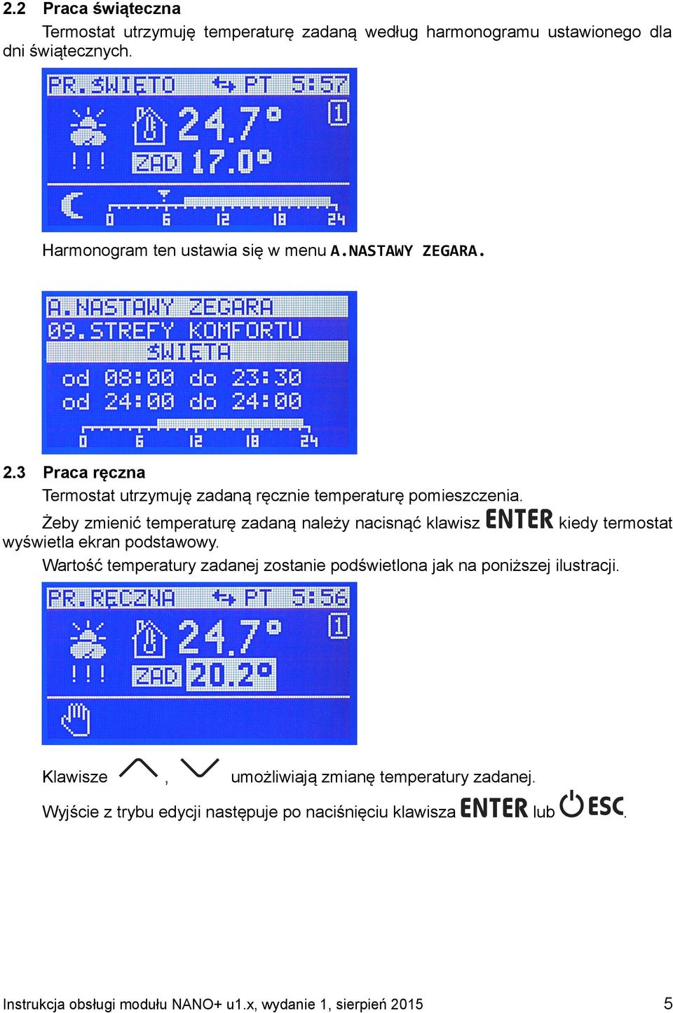 Żeby zmienić temperaturę zadaną należy nacisnąć klawisz kiedy termostat wyświetla ekran podstawowy.