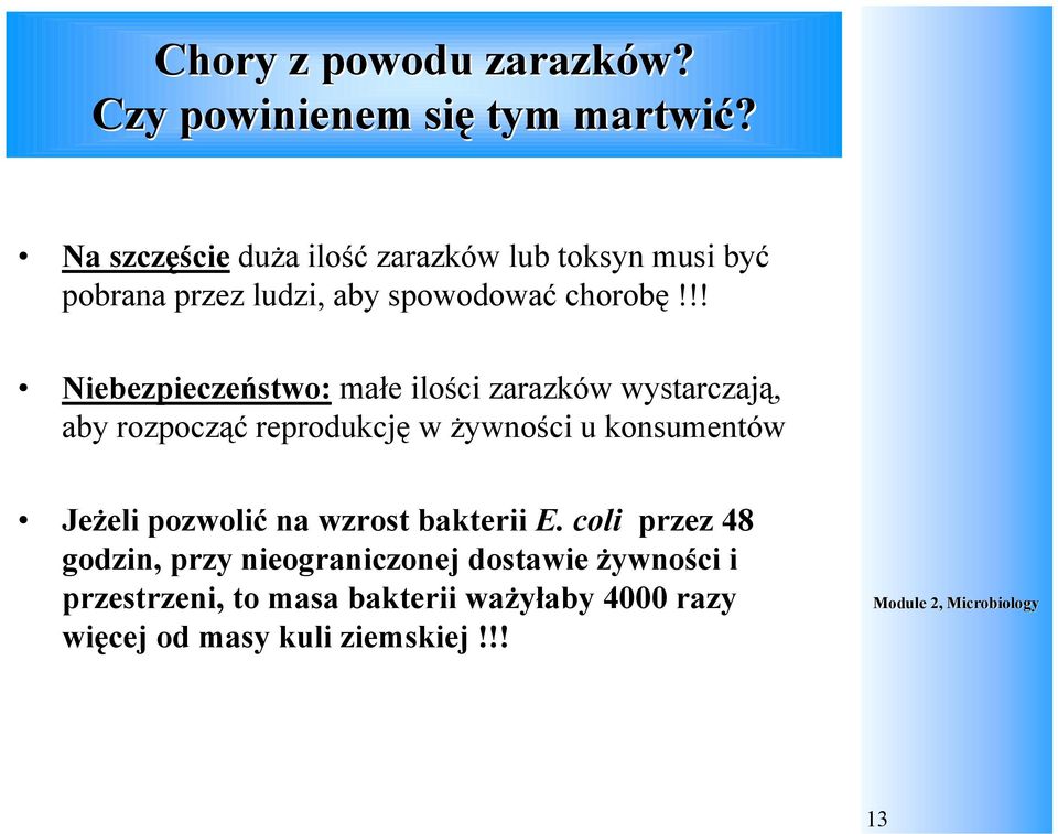 !! Niebezpieczeństwo: małe ilości zarazków wystarczają, aby rozpocząć reprodukcję w żywności u konsumentów