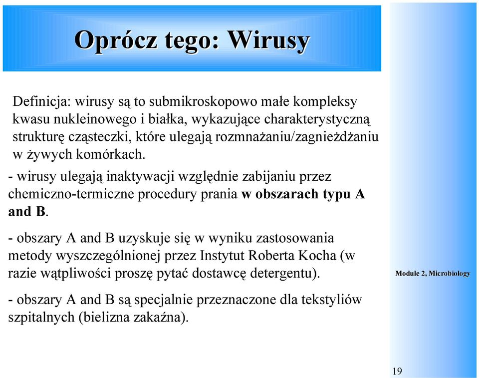 - wirusy ulegają inaktywacji względnie zabijaniu przez chemiczno-termiczne procedury prania w obszarach typu A and B.