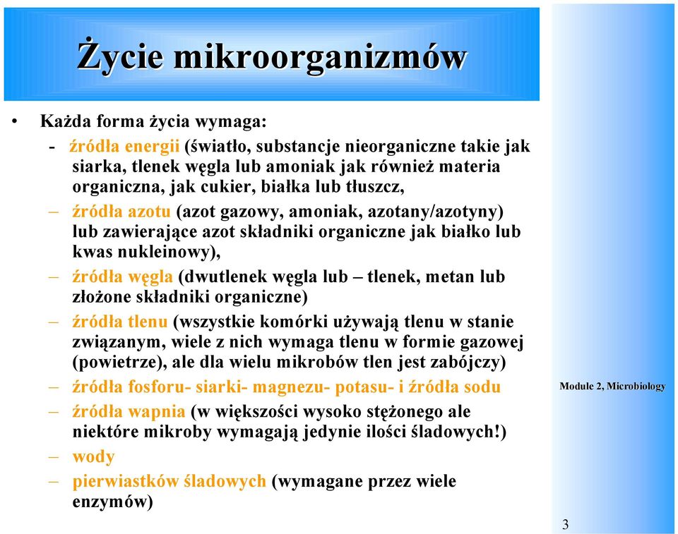 złożone składniki organiczne) źródła tlenu (wszystkie komórki używają tlenu w stanie związanym, wiele z nich wymaga tlenu w formie gazowej (powietrze), ale dla wielu mikrobów tlen jest zabójczy)