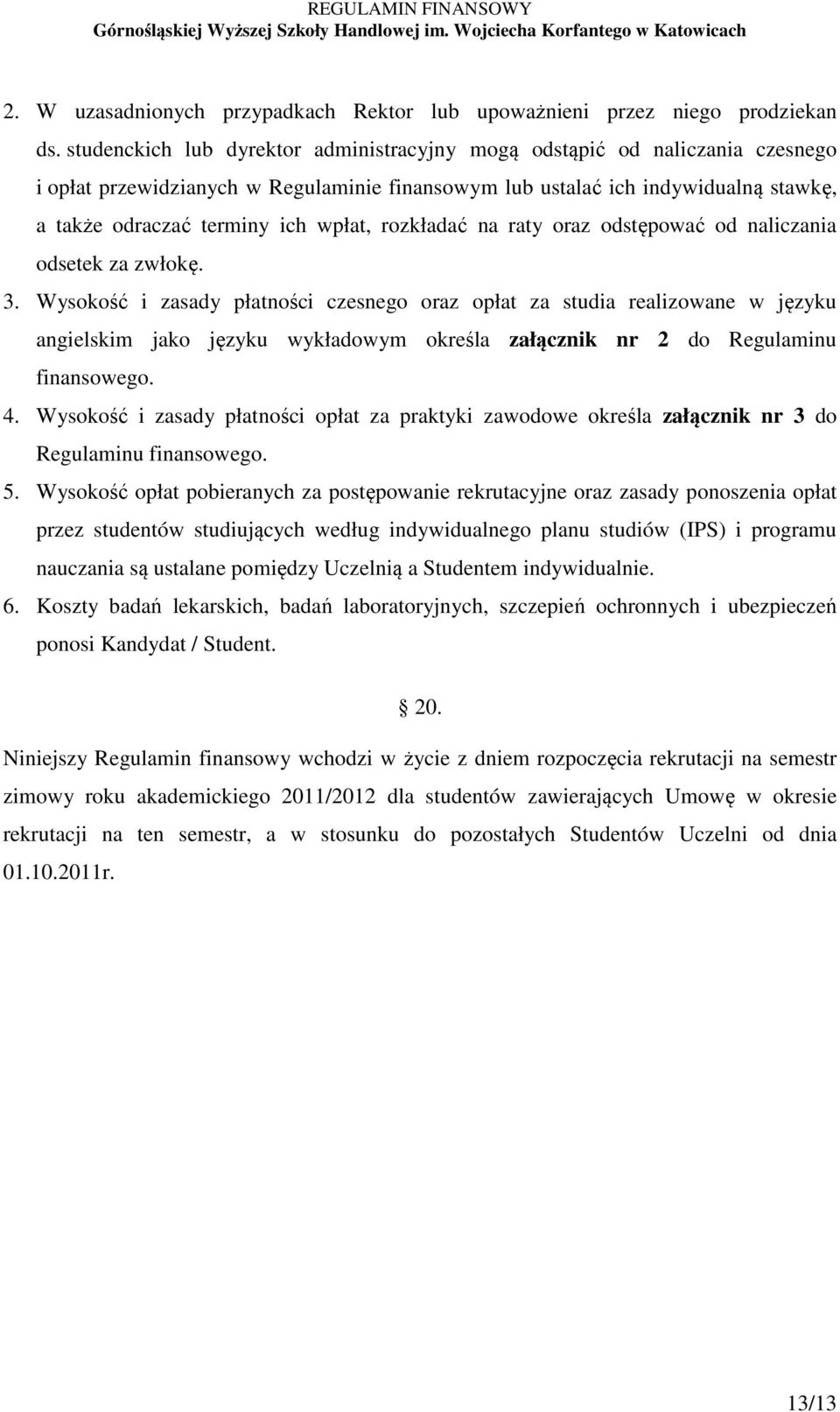 rozkładać na raty oraz odstępować od naliczania odsetek za zwłokę. 3.