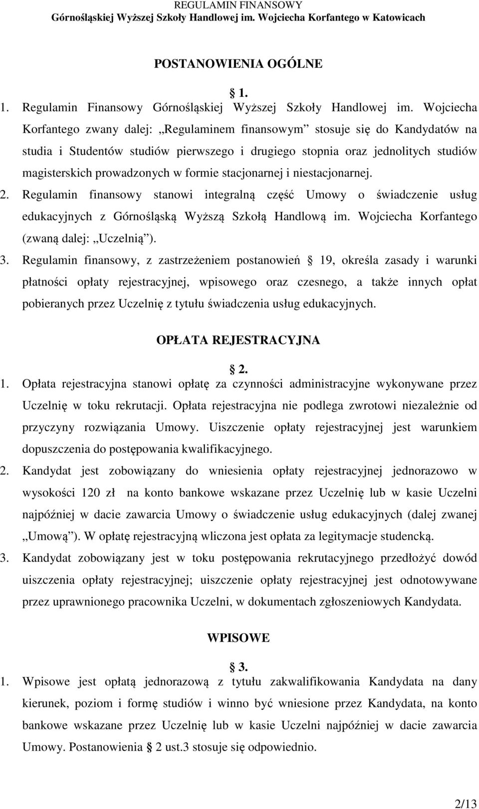 formie stacjonarnej i niestacjonarnej. 2. Regulamin finansowy stanowi integralną część Umowy o świadczenie usług edukacyjnych z Górnośląską Wyższą Szkołą Handlową im.