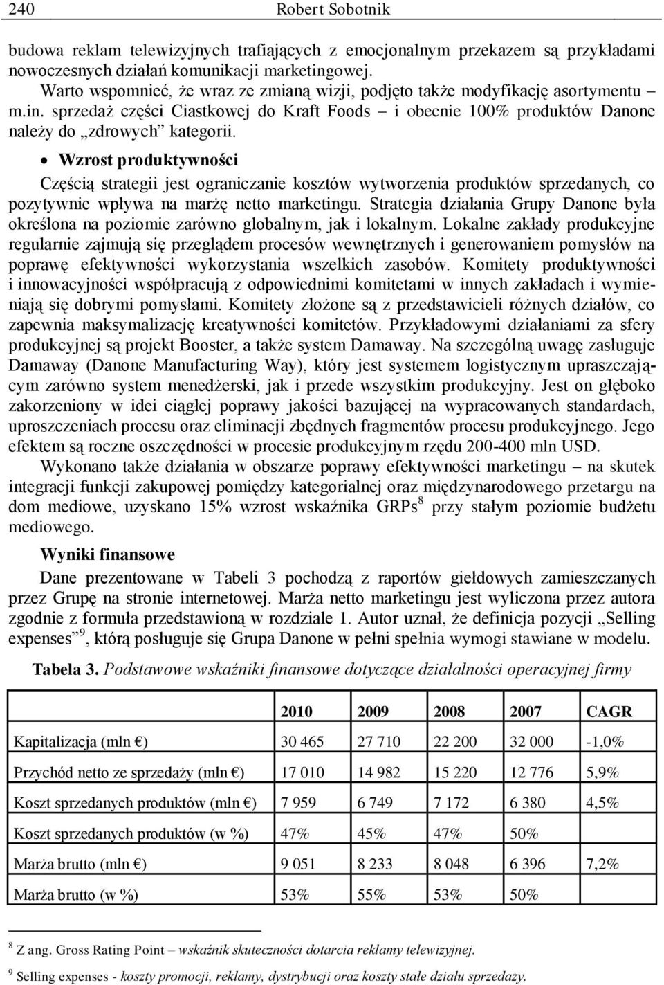 Wzrost produktywności Częścią strategii jest ograniczanie kosztów wytworzenia produktów sprzedanych, co pozytywnie wpływa na marżę netto marketingu.