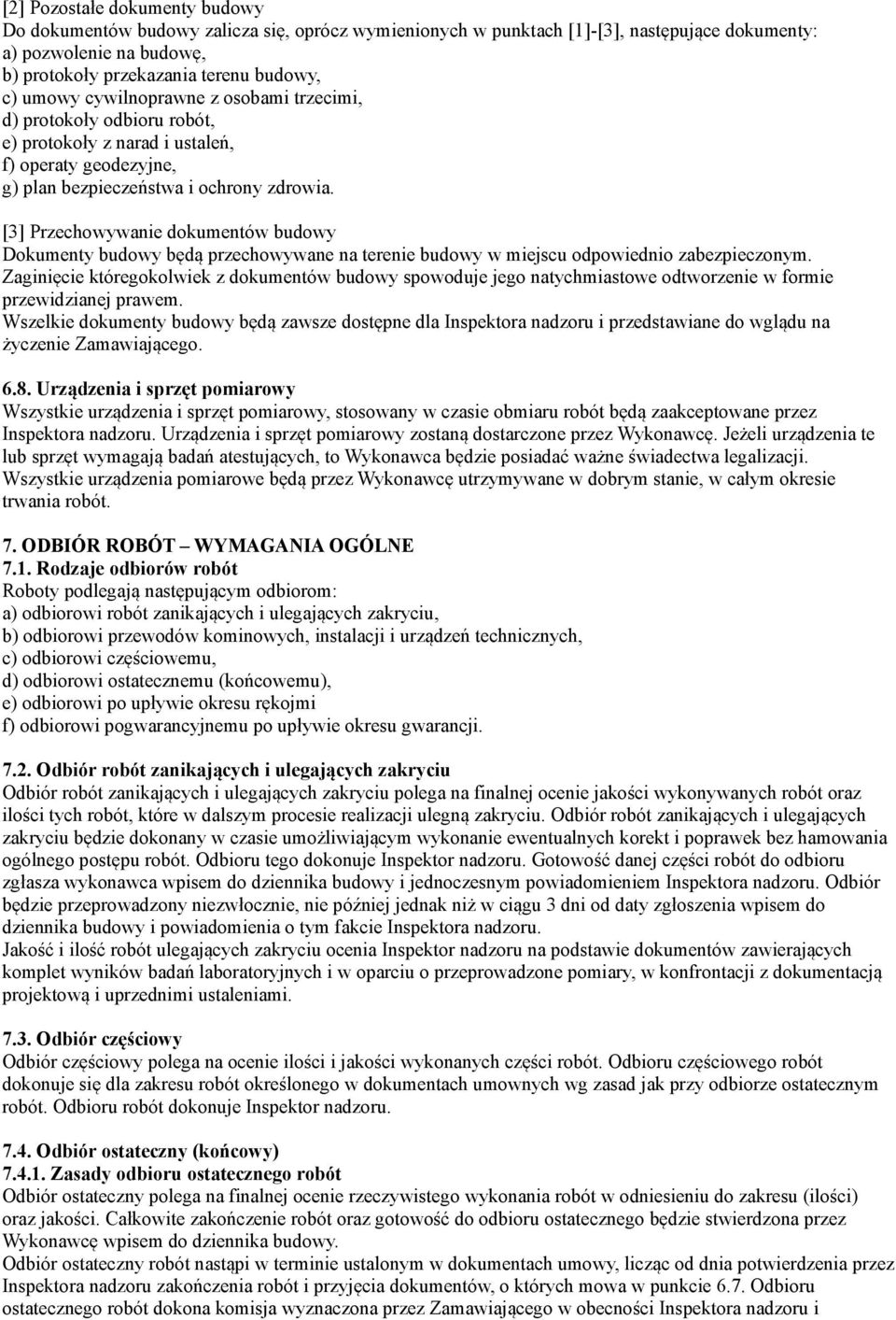 [3] Przechowywanie dokumentów budowy Dokumenty budowy będą przechowywane na terenie budowy w miejscu odpowiednio zabezpieczonym.