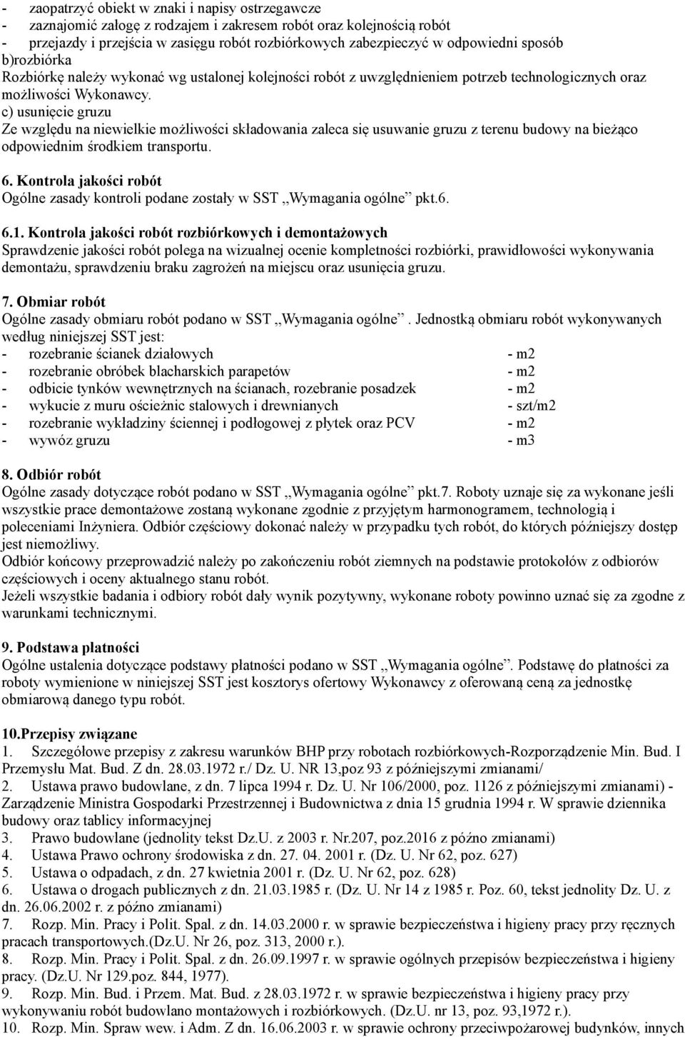 c) usunięcie gruzu Ze względu na niewielkie możliwości składowania zaleca się usuwanie gruzu z terenu budowy na bieżąco odpowiednim środkiem transportu. 6.