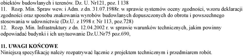 powszechnego stosowania w udownictwie (Dz.U. z 1998 r. Nr 113, poz.728) 12. Rozp. Min. Infrastruktury z dn. 12.04.2002 r.