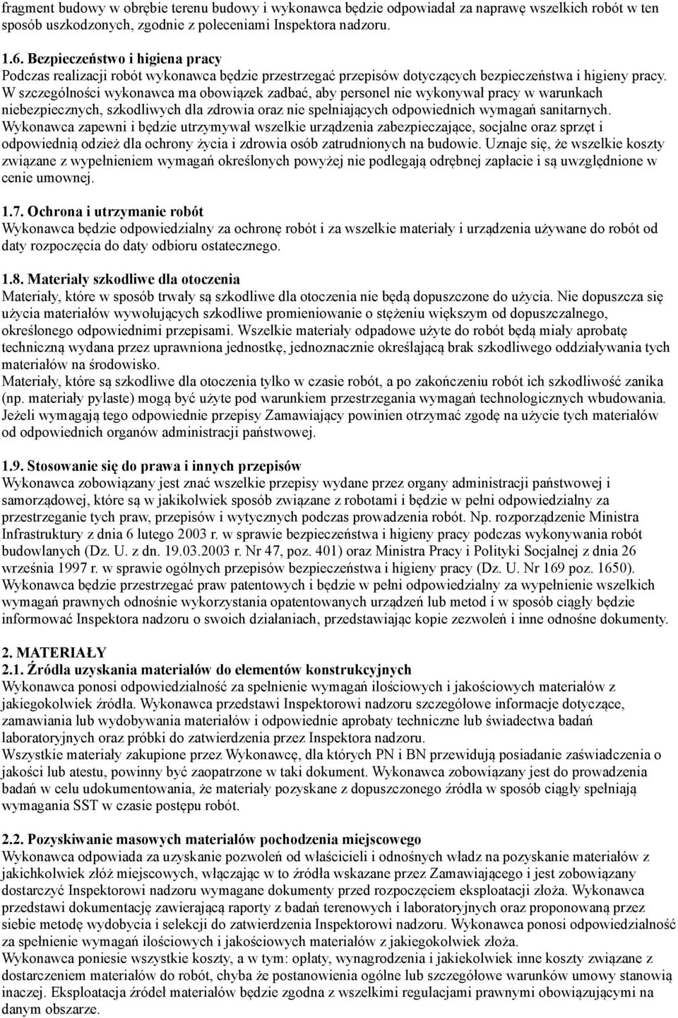 W szczególności wykonawca ma obowiązek zadbać, aby personel nie wykonywał pracy w warunkach niebezpiecznych, szkodliwych dla zdrowia oraz nie spełniających odpowiednich wymagań sanitarnych.