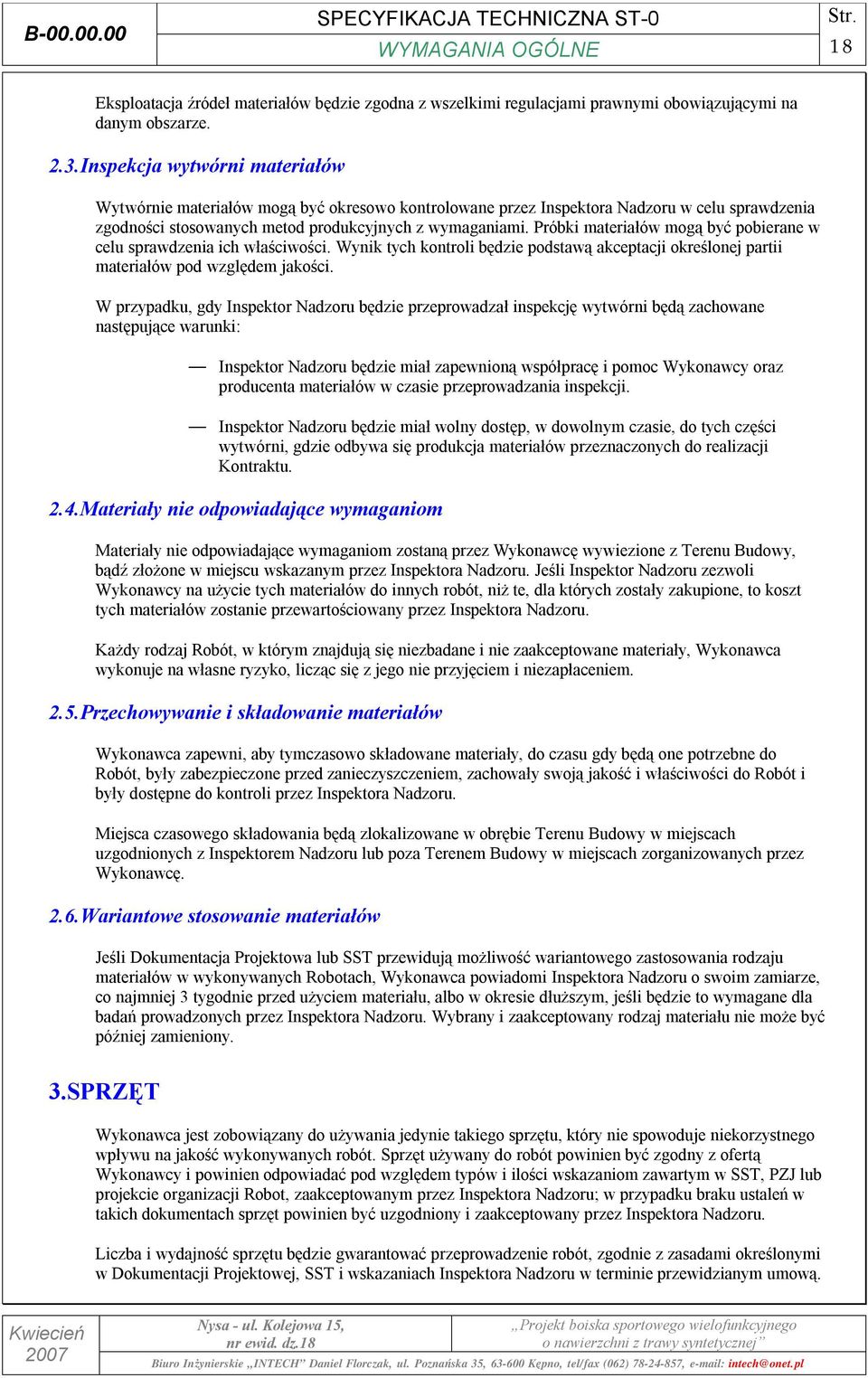 Próbki materiałów mogą być pobierane w celu sprawdzenia ich właściwości. Wynik tych kontroli będzie podstawą akceptacji określonej partii materiałów pod względem jakości.