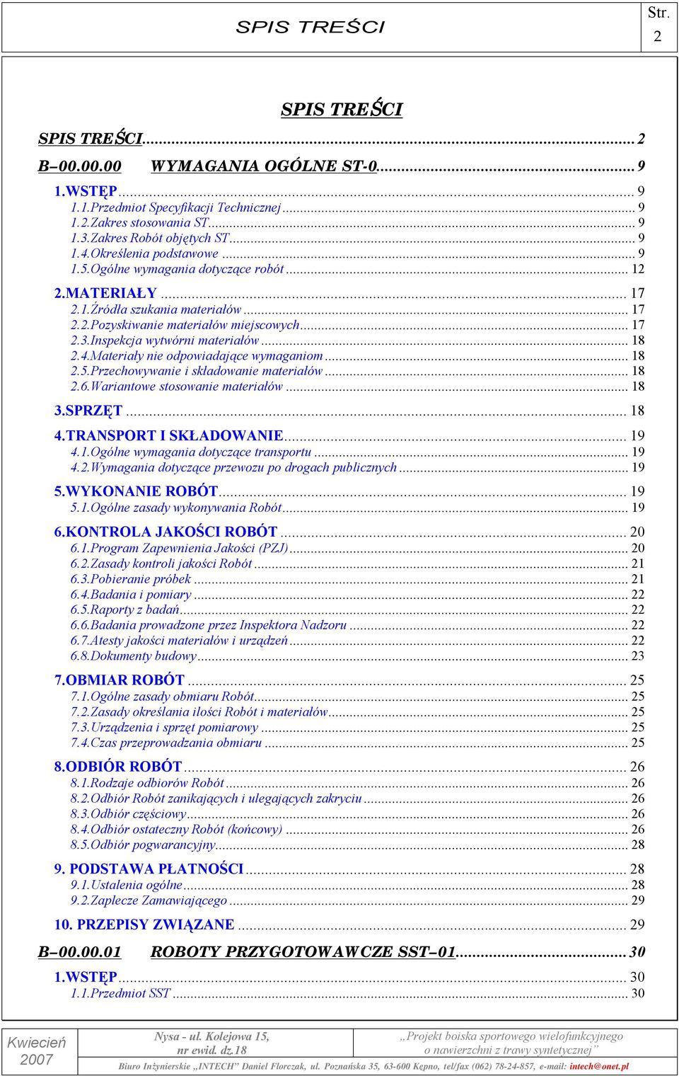 ..18 2.4.Materiały nie odpowiadające wymaganiom...18 2.5.Przechowywanie i składowanie materiałów...18 2.6.Wariantowe stosowanie materiałów...18 3.SPRZĘT...18 4.TRANSPORT I SKŁADOWANIE...19 4.1.Ogólne wymagania dotyczące transportu.