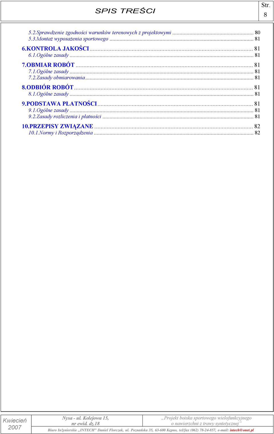 Zasady obmiarowania...81 8.ODBIÓR ROBÓT...81 8.1.Ogólne zasady...81 9.PODSTAWA PŁATNOŚCI...81 9.1.Ogólne zasady...81 9.2.