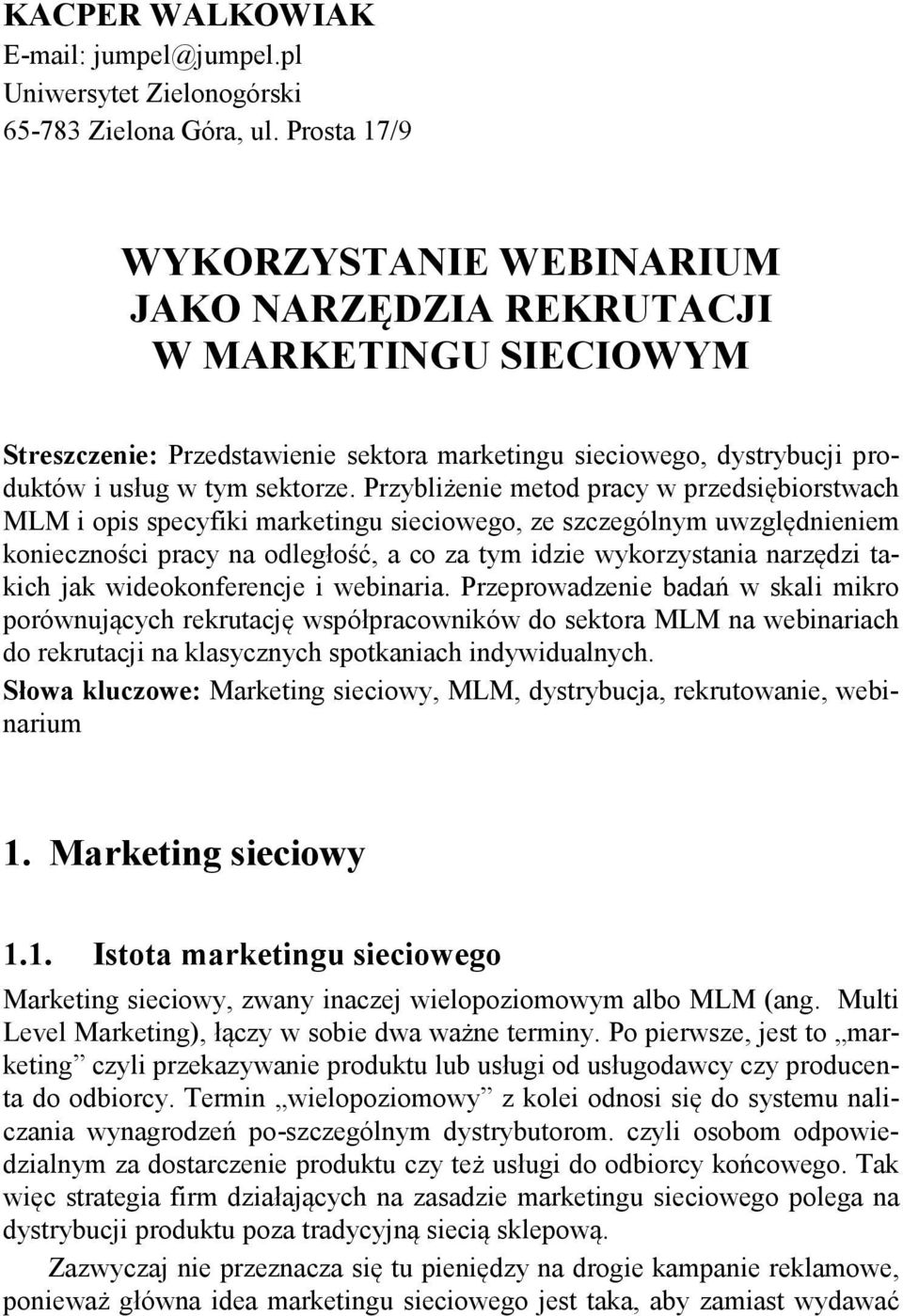 Przybliżenie metod pracy w przedsiębiorstwach MLM i opis specyfiki marketingu sieciowego, ze szczególnym uwzględnieniem konieczności pracy na odległość, a co za tym idzie wykorzystania narzędzi