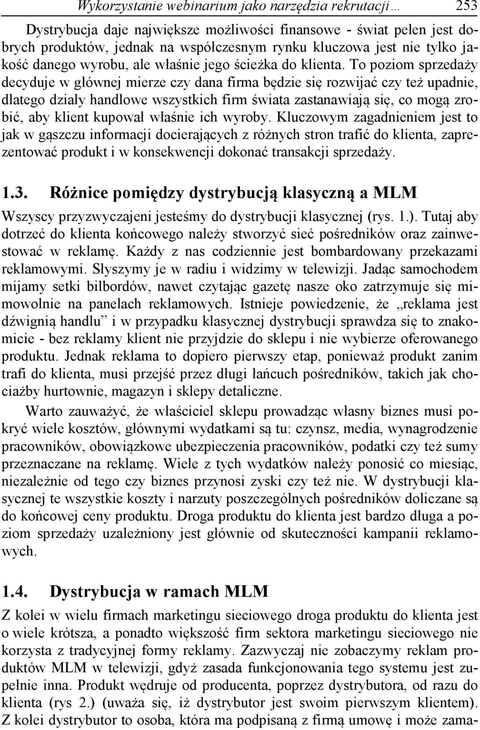 To poziom sprzedaży decyduje w głównej mierze czy dana firma będzie się rozwijać czy też upadnie, dlatego działy handlowe wszystkich firm świata zastanawiają się, co mogą zrobić, aby klient kupował