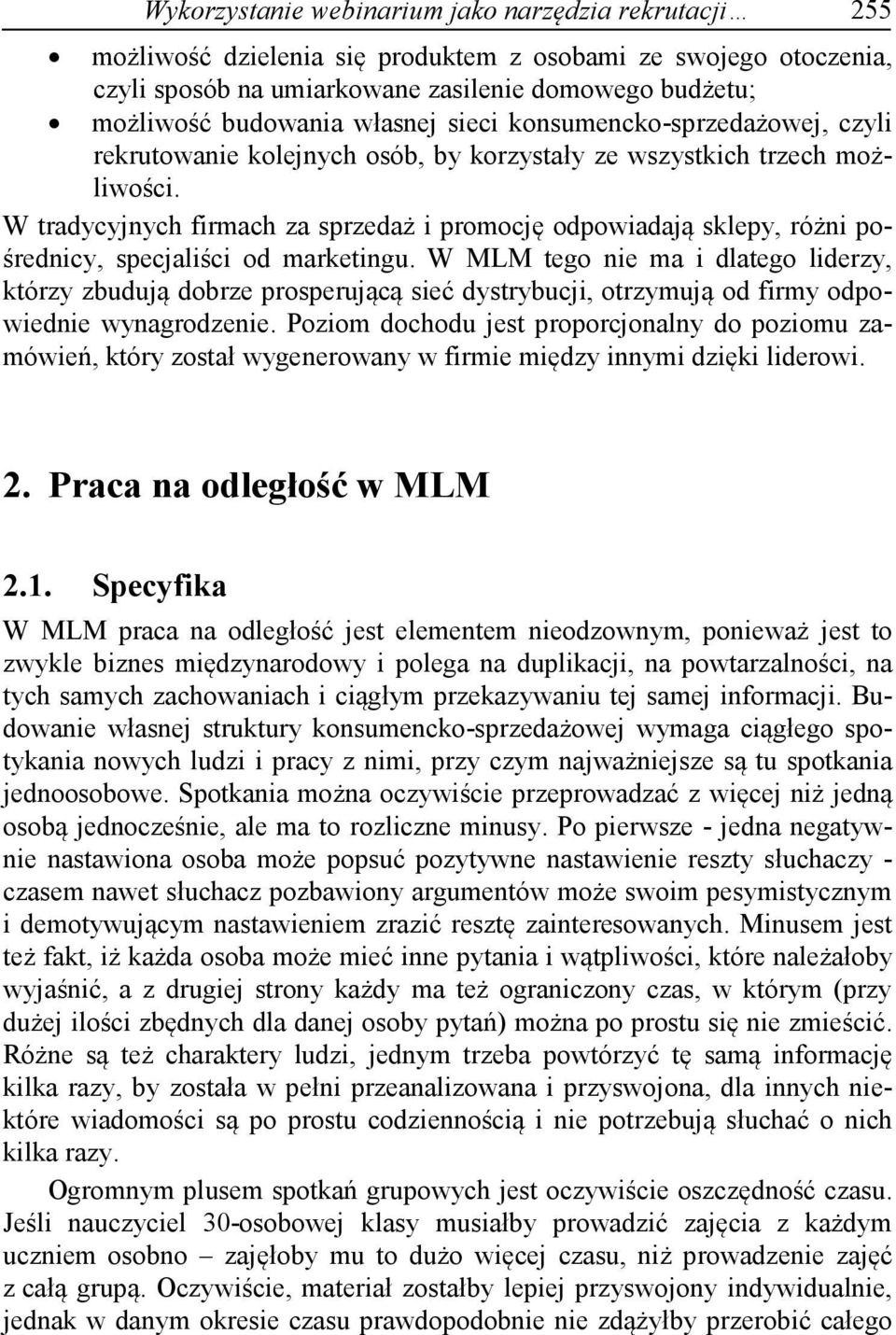 W tradycyjnych firmach za sprzedaż i promocję odpowiadają sklepy, różni pośrednicy, specjaliści od marketingu.