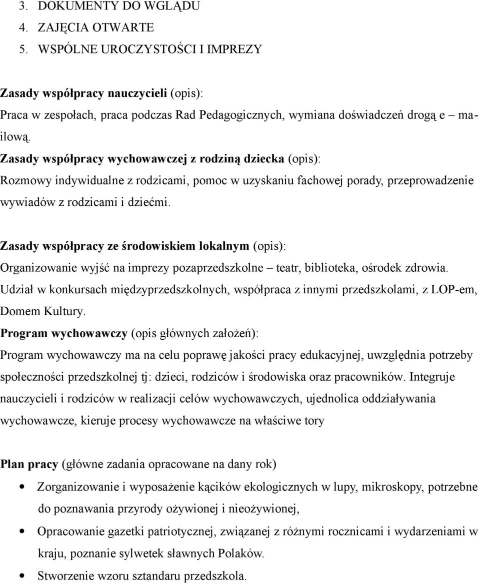 Zasady współpracy wychowawczej z rodziną dziecka (opis): Rozmowy indywidualne z rodzicami, pomoc w uzyskaniu fachowej porady, przeprowadzenie wywiadów z rodzicami i dziećmi.